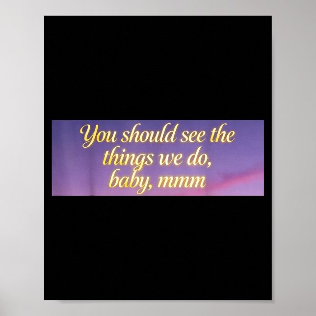 You Should See The Things We Do, Baby, Mmm, Motiva Poster (Framsidan)