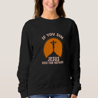You Sin Jesus Died For Nothing Atheist Freethinker T Shirt