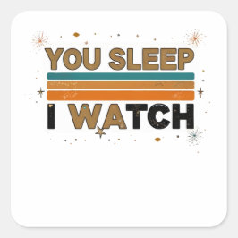 You sleep I watch funny pet lovers gift  Fyrkantigt Klistermärke