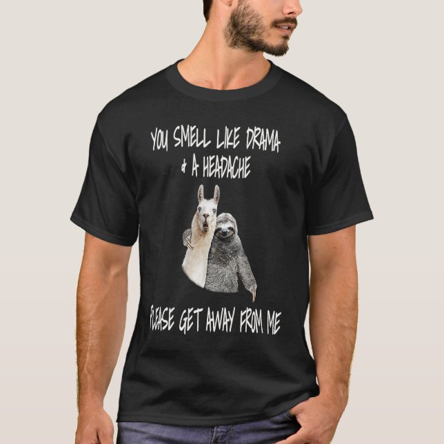 YOU SMELL LIKE DRAMA & A HEADACHE PLEASE GET AWAY  T SHIRT (Framsida)