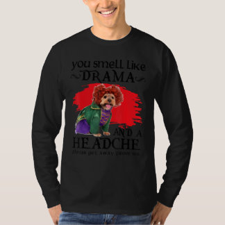 You Smell Like Drama And A Headache Dog T Shirt