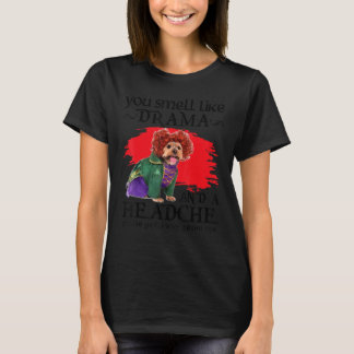You Smell Like Drama And A Headache Dog T Shirt