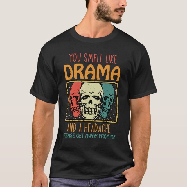 You Smell Like Drama and a Headache Please Get Awa T Shirt (Framsida)
