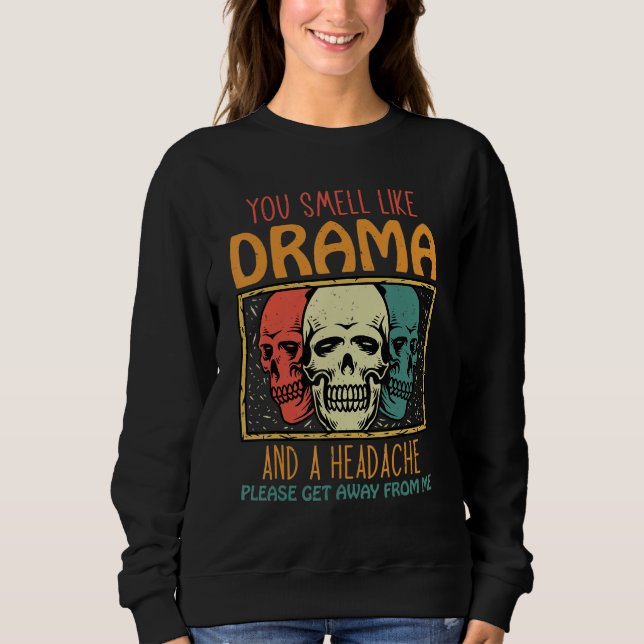 You Smell Like Drama and a Headache Please Get Awa T Shirt (Framsida)