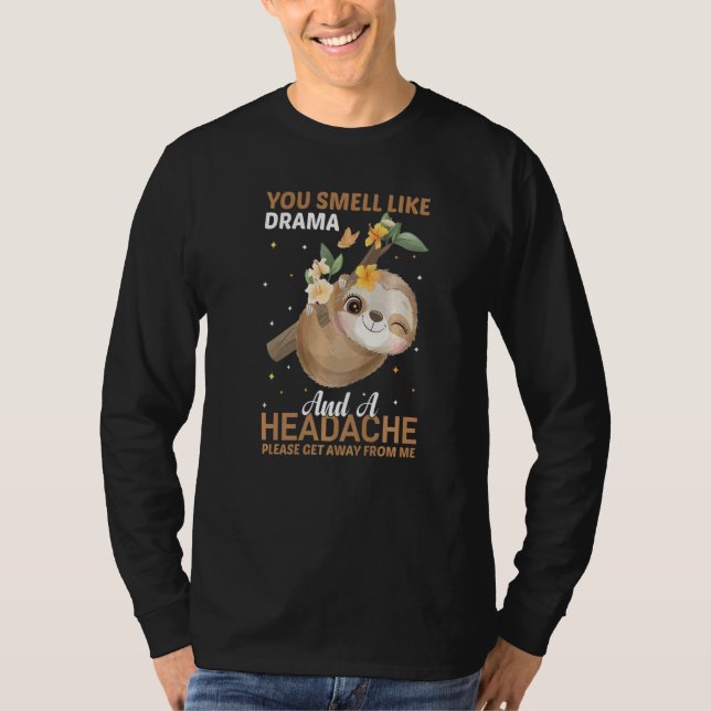 YOu smell like Drama and a Headache please get awa T Shirt (Framsida)