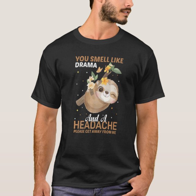 YOu smell like Drama and a Headache please get awa T Shirt (Framsida)