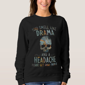 you smell like drama and a headache please get awa t shirt