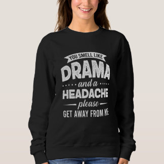 You Smell Like Drama And A Headache Please Get Awa T Shirt