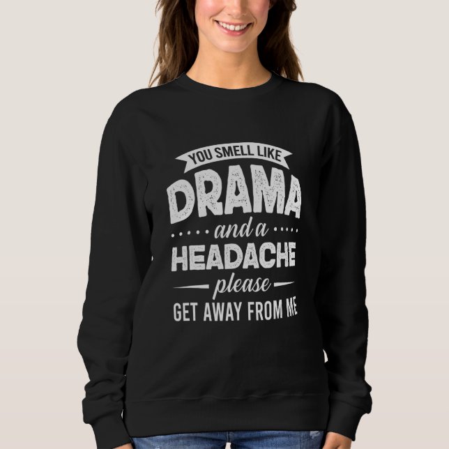You Smell Like Drama And A Headache Please Get Awa T Shirt (Framsida)
