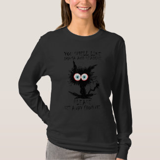 You Smell Like Drama And Headache Please Get Away  T Shirt