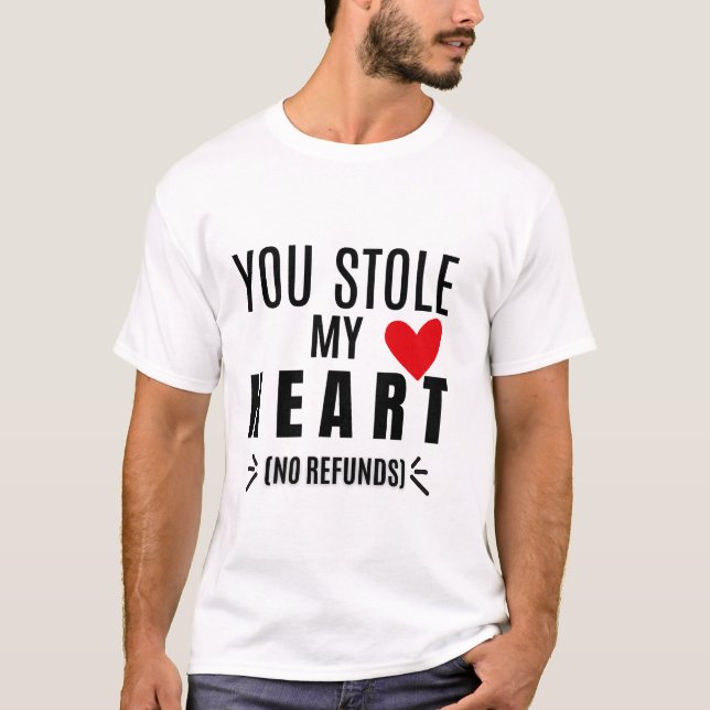 You Stole My Heart (No Refunds) T Shirt (Framsida)