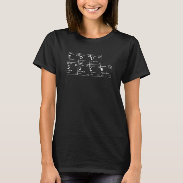 You Suck Periodic Table of Elements Scientist T Shirt (Framsida)