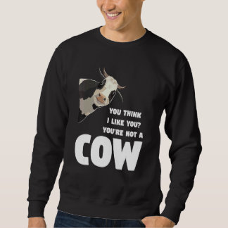 You Think I Like You You're Not A Cow Cows Farming Lång Ärmad Tröja