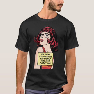 You Think I'm Sarcastic You Should Hear What I Don T Shirt