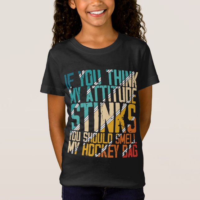 You Think My Attitude Stinks Smell My Hockey Bag T Shirt (Framsida)