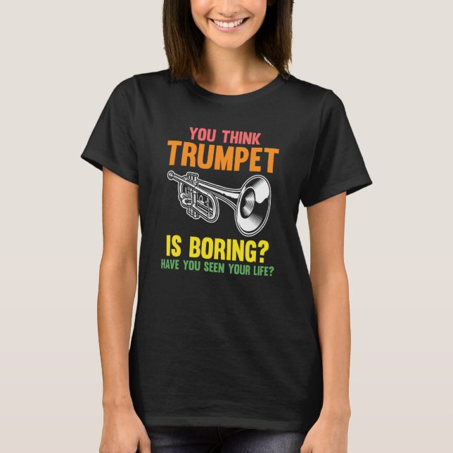 you think trumpet is boring trumpets t shirt (Framsida)