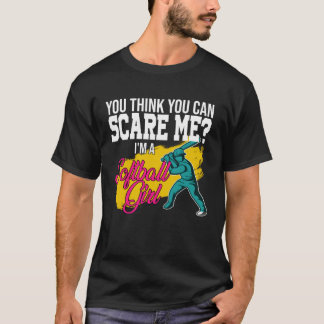 you think you can scare me I m a softball girl sof T Shirt