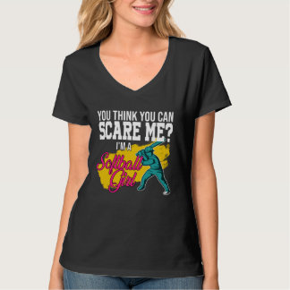 you think you can scare me I m a softball girl sof T Shirt
