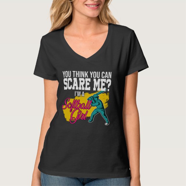 you think you can scare me I m a softball girl sof T Shirt (Framsida)