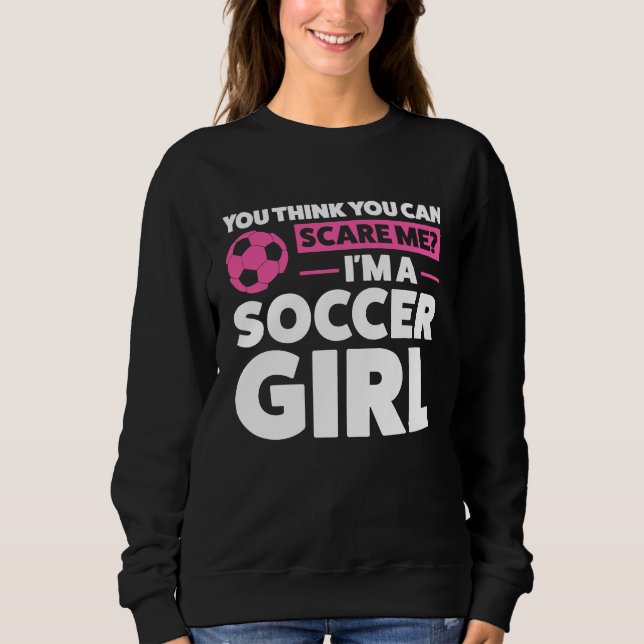 you think you can scare me I'm a soccer girl socce T Shirt (Framsida)