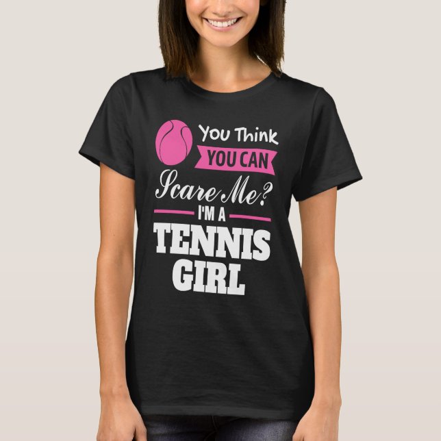 you think you can scare me I'm a tennis girl tenni T Shirt (Framsida)