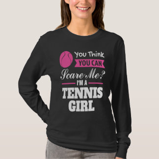 you think you can scare me I'm a tennis girl tenni T Shirt