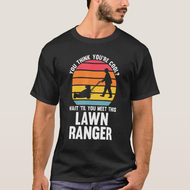 you think you're cool lawn ranger lawn mower t shirt (Framsida)