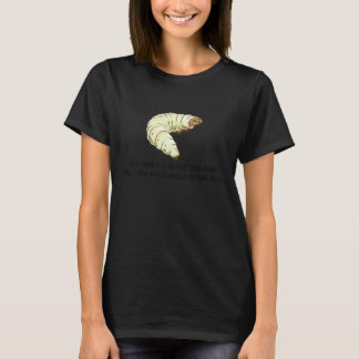 You Think You've Felt True Fear  Caterpillar Pain T Shirt