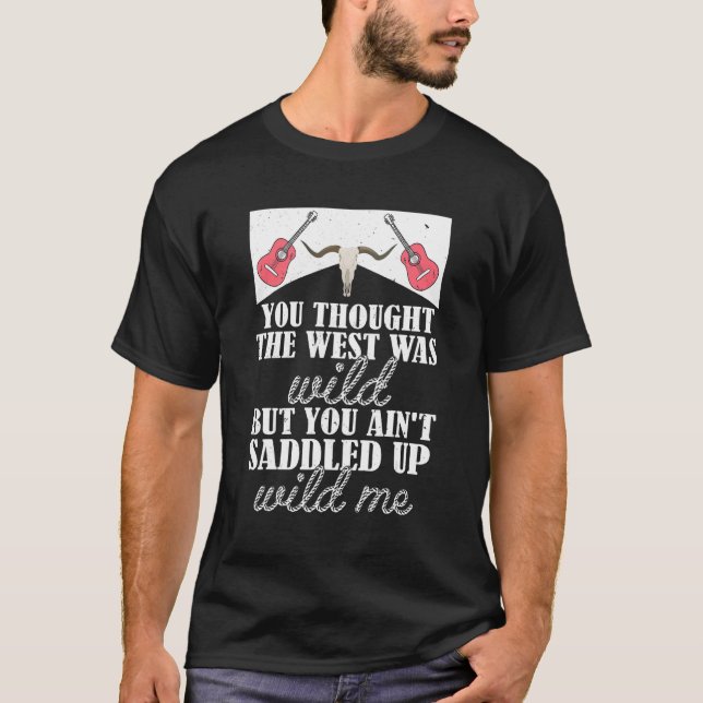 You Thought The West Was Wild But You Ain't Saddle T Shirt (Framsida)