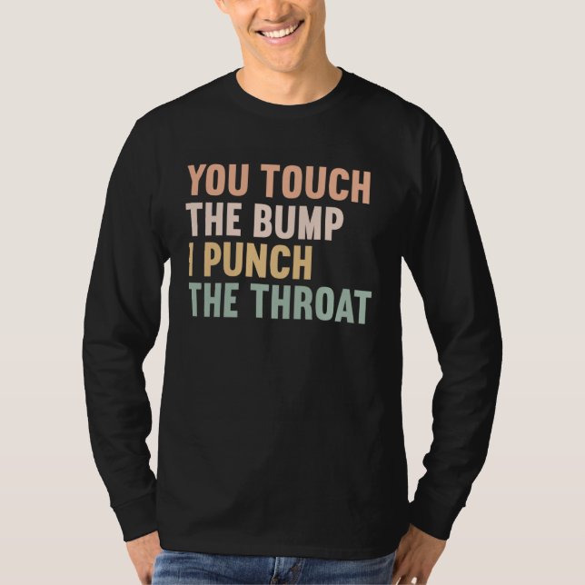 You Touch The Bump I Punch Throat  Pregnancy  1 T Shirt (Framsida)