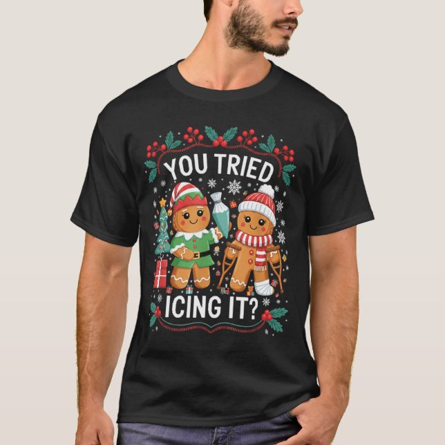 You Tried Icing It_ Gingerbread Christmas Design  T Shirt (Framsida)