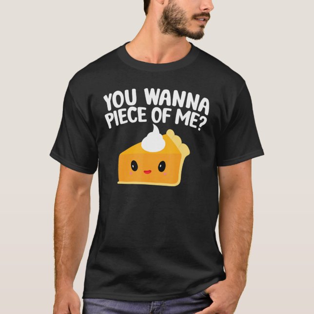 You Wanna Piece Of Me  Pumpkin Pie Thanksgiving T Shirt (Framsida)