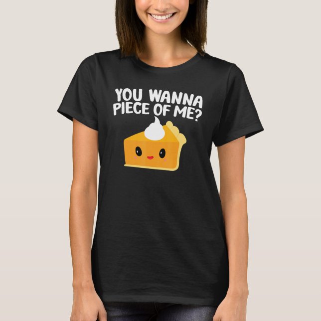 You Wanna Piece Of Me  Pumpkin Pie Thanksgiving T Shirt (Framsida)