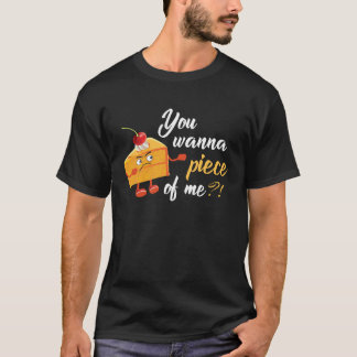 You Wanna Piece Of Me Tasty Cake  Pie T Shirt