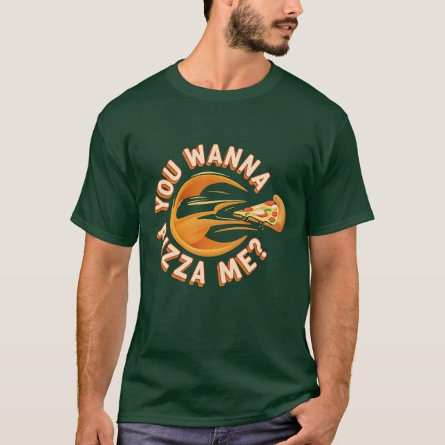 You wanna pizza me? t shirt (Framsida)
