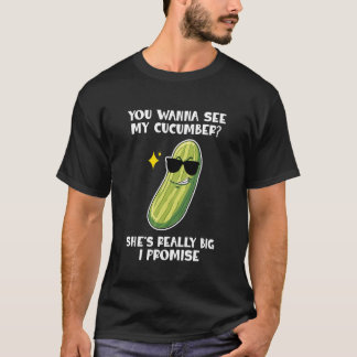 You Wanna See My Cucumber Vegetables Pickles Cucum T Shirt