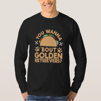 'You Wanna Taco 'Bout Golden Retrievers' Talk Dogs T Shirt