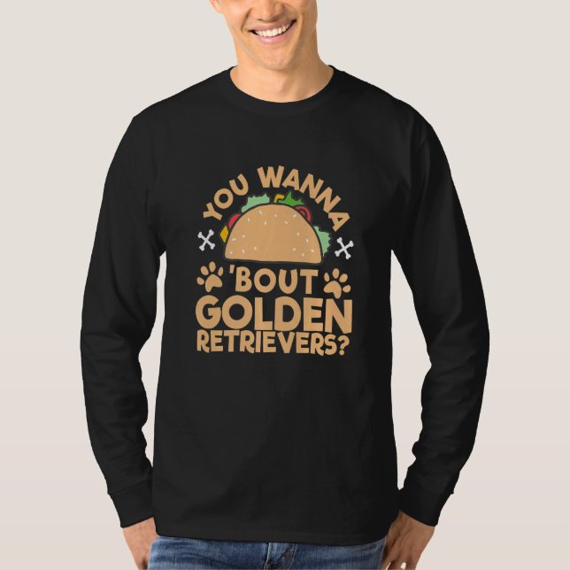 'You Wanna Taco 'Bout Golden Retrievers' Talk Dogs T Shirt (Framsida)