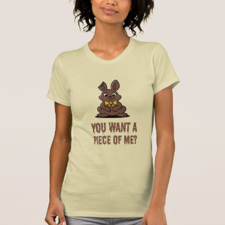 You Want A Piece Of Me? Chocolate Easter Bunny T Shirt