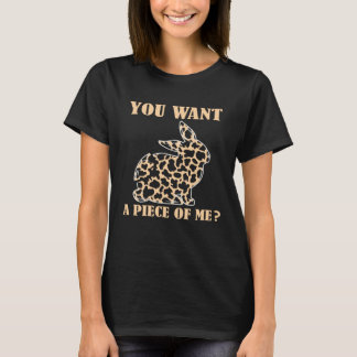 You Want a Piece of Me Cute Bunny Rabbit Happy Eas T Shirt