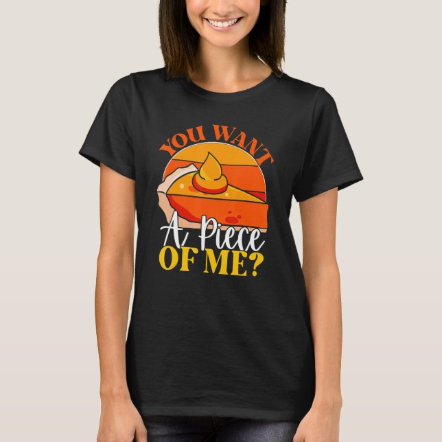 You Want A Piece Of Me  Pumpkin Slice Of Pie Holid T Shirt (Framsida)
