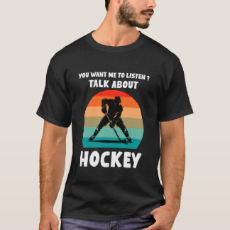 You Want me to Listen Talk About Hockey Humor Retr T Shirt