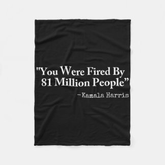 You Were Fired By 81 Million People - Funny Kamala Fleecefilt