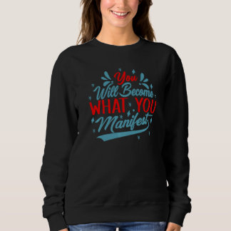 You Will Become What You Manifest Inspirational T Shirt