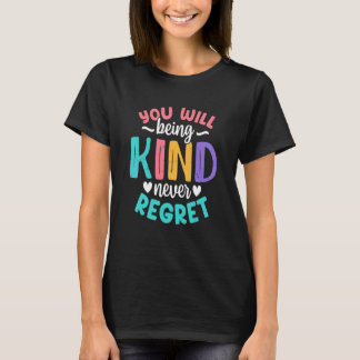 You will being Kind Kindness Antibulliyng Inspirat T Shirt