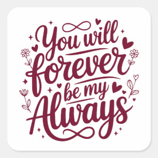 You Will Forever Be My Always – Romantic Love  Fyrkantigt Klistermärke