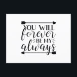 You will forever be my always vykort<br><div class="desc">Grab this cool product as a gift</div>