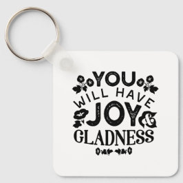 You Will Have Joy and Gladness Inspirational Quote Nyckelring