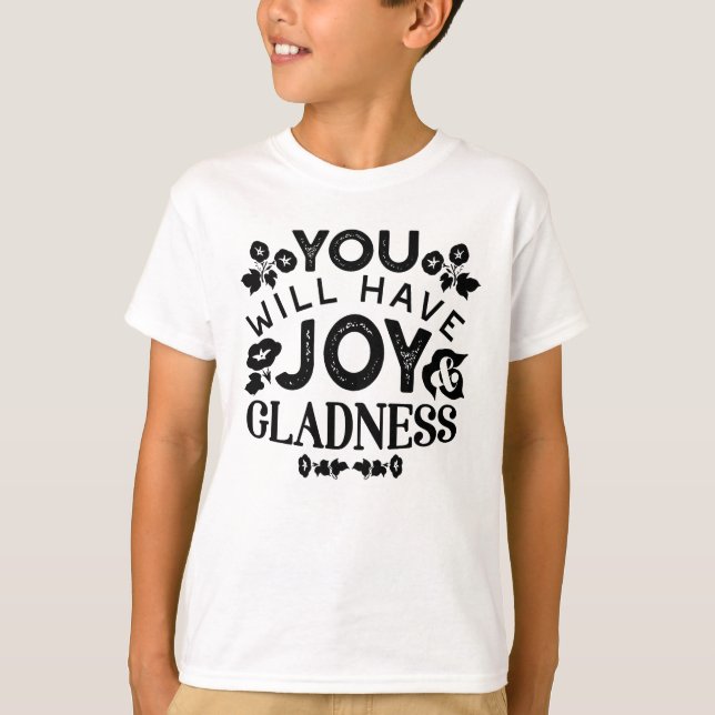 You Will Have Joy and Gladness Inspirational Quote T Shirt (Framsida)