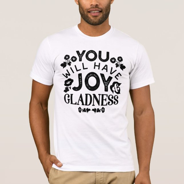 You Will Have Joy and Gladness Inspirational Quote T Shirt (Framsida)